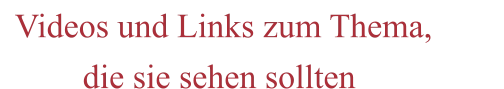 Videos und Links zum Thema,          die sie sehen sollten