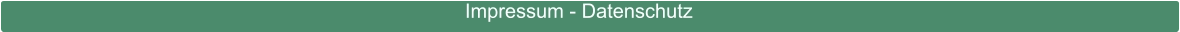 Impressum - Datenschutz