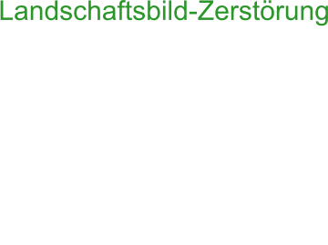 Landschaftsbild-Zerstörung