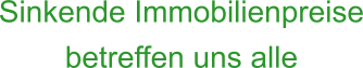 Sinkende Immobilienpreise betreffen uns alle