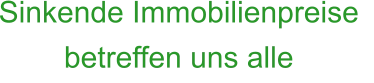 Sinkende Immobilienpreise betreffen uns alle