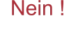 Nein !