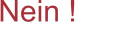 Nein !
